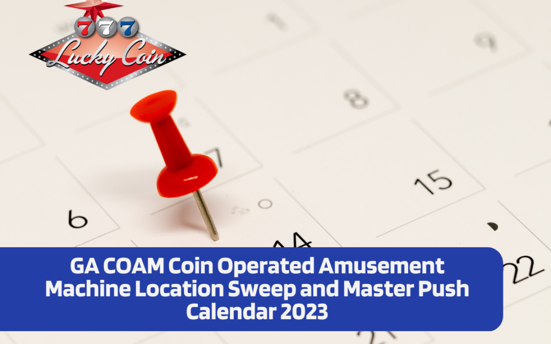 Lucky Coin-GA COAM Coin Operated Amusement Machine Location Sweep and Master Push Calendar 2023